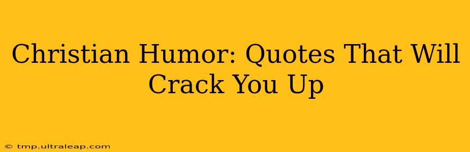 Christian Humor: Quotes That Will Crack You Up