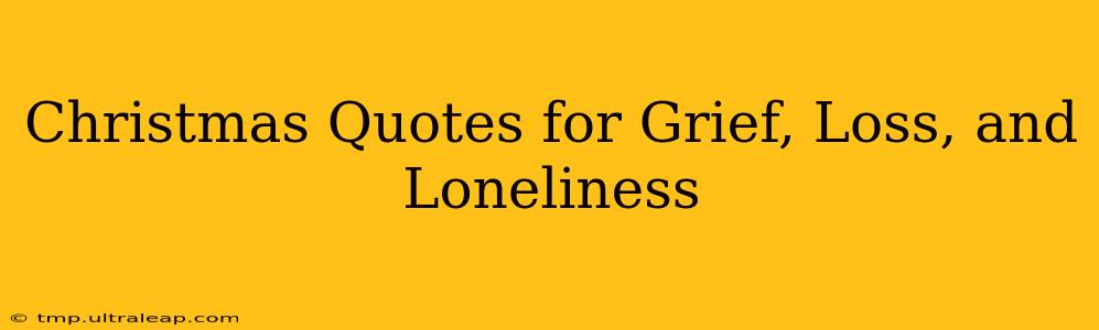 Christmas Quotes for Grief, Loss, and Loneliness