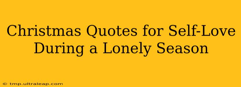 Christmas Quotes for Self-Love During a Lonely Season