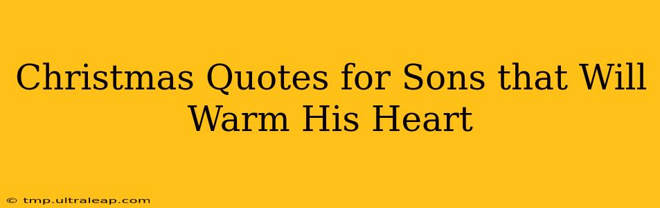 Christmas Quotes for Sons that Will Warm His Heart