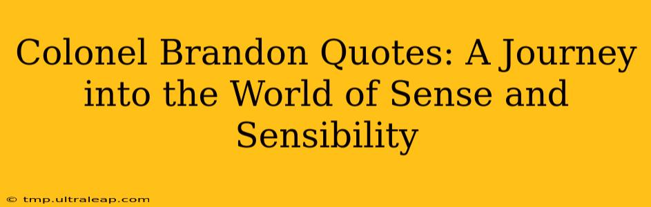 Colonel Brandon Quotes: A Journey into the World of Sense and Sensibility