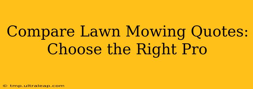 Compare Lawn Mowing Quotes: Choose the Right Pro