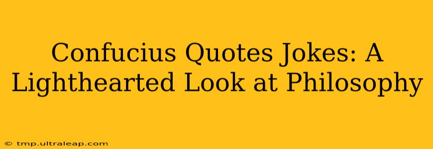 Confucius Quotes Jokes: A Lighthearted Look at Philosophy