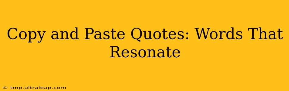 Copy and Paste Quotes: Words That Resonate