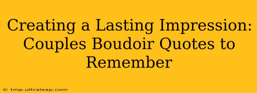 Creating a Lasting Impression: Couples Boudoir Quotes to Remember