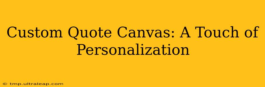 Custom Quote Canvas: A Touch of Personalization