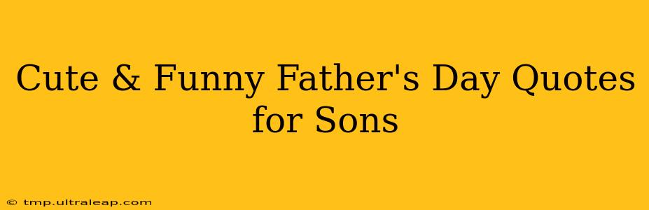 Cute & Funny Father's Day Quotes for Sons