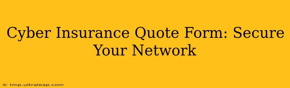 Cyber Insurance Quote Form: Secure Your Network