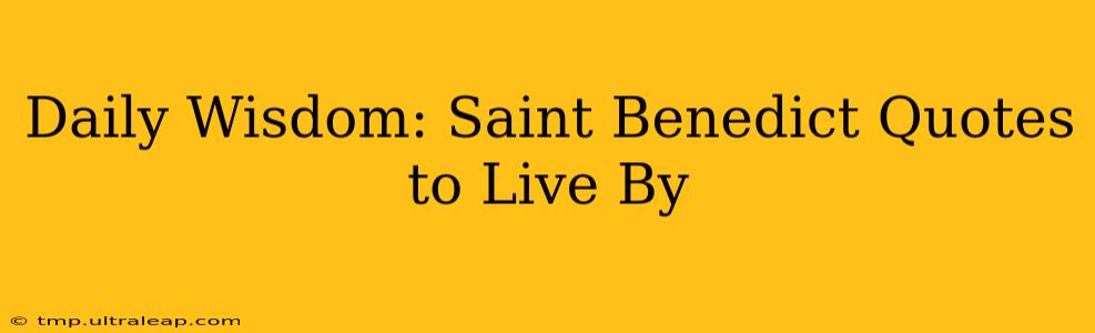 Daily Wisdom: Saint Benedict Quotes to Live By