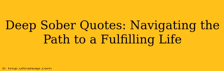 Deep Sober Quotes: Navigating the Path to a Fulfilling Life