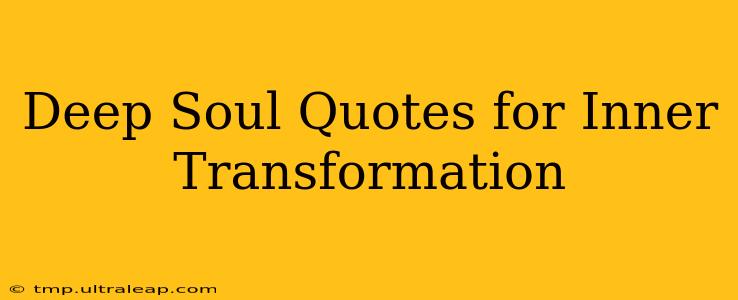 Deep Soul Quotes for Inner Transformation