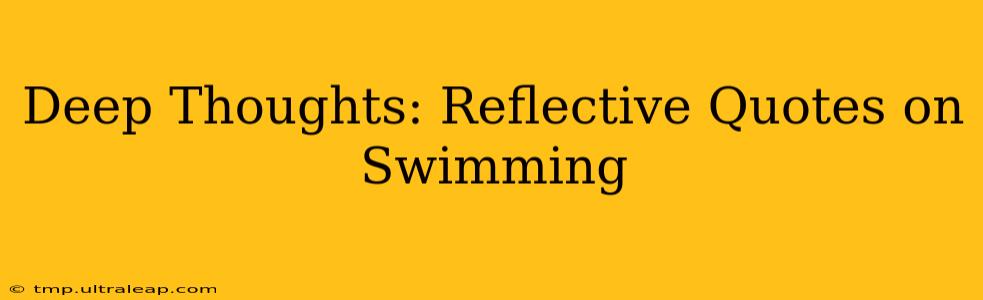 Deep Thoughts: Reflective Quotes on Swimming