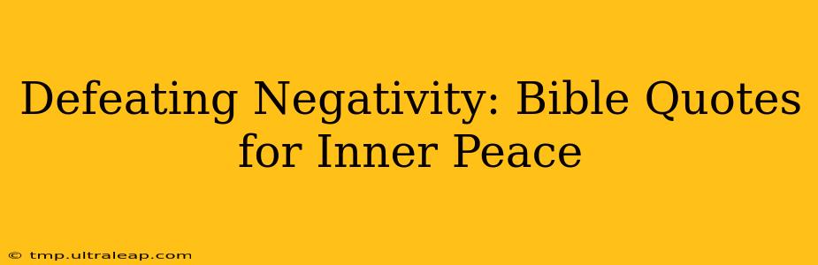 Defeating Negativity: Bible Quotes for Inner Peace