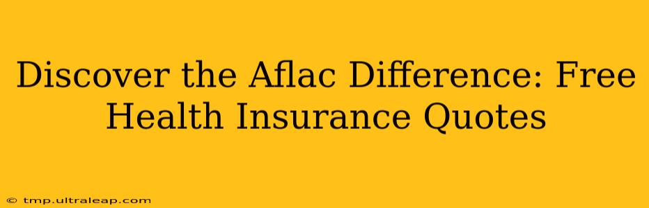 Discover the Aflac Difference: Free Health Insurance Quotes