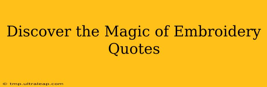 Discover the Magic of Embroidery Quotes