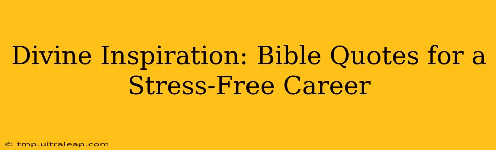 Divine Inspiration: Bible Quotes for a Stress-Free Career