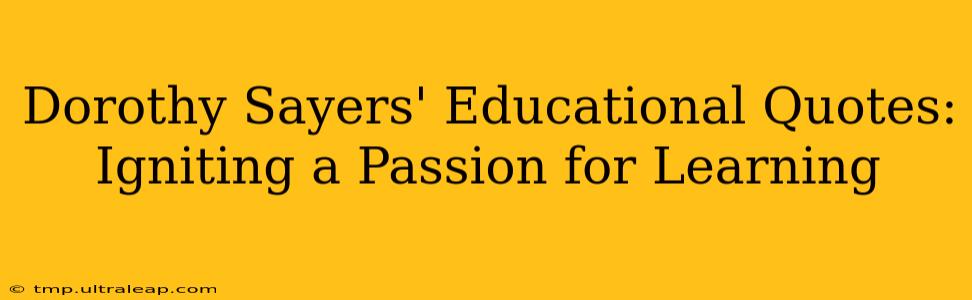 Dorothy Sayers' Educational Quotes: Igniting a Passion for Learning