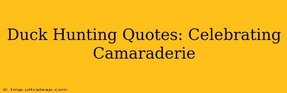 Duck Hunting Quotes: Celebrating Camaraderie