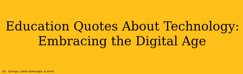 Education Quotes About Technology: Embracing the Digital Age