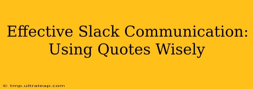 Effective Slack Communication: Using Quotes Wisely