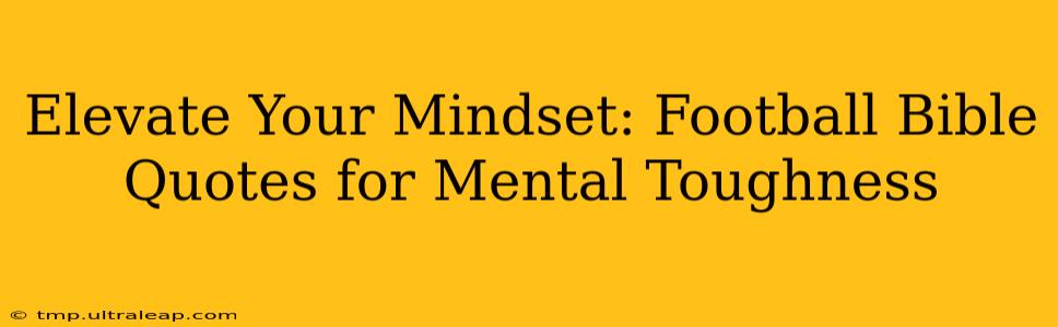 Elevate Your Mindset: Football Bible Quotes for Mental Toughness