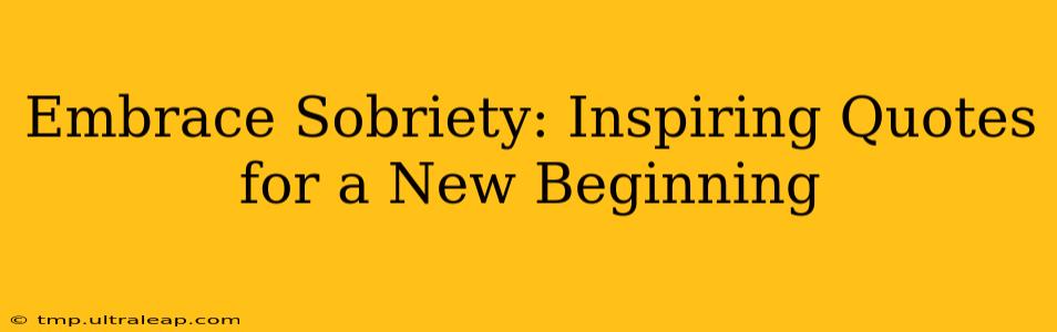 Embrace Sobriety: Inspiring Quotes for a New Beginning