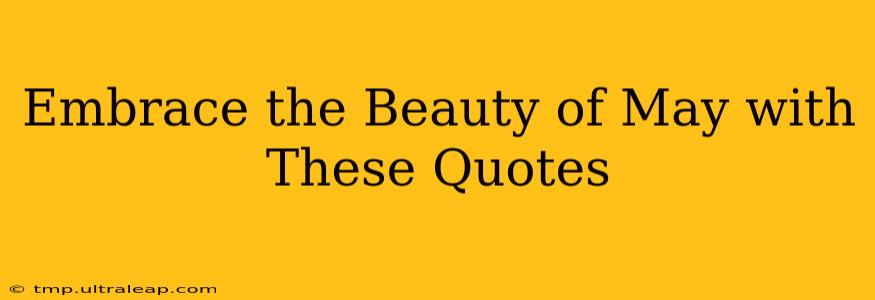 Embrace the Beauty of May with These Quotes