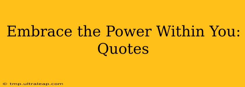 Embrace the Power Within You: Quotes