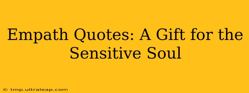 Empath Quotes: A Gift for the Sensitive Soul