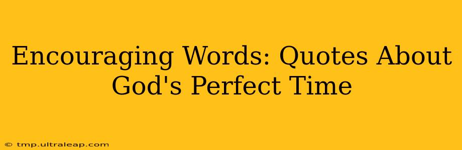 Encouraging Words: Quotes About God's Perfect Time