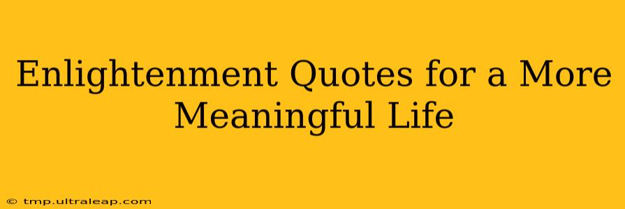 Enlightenment Quotes for a More Meaningful Life