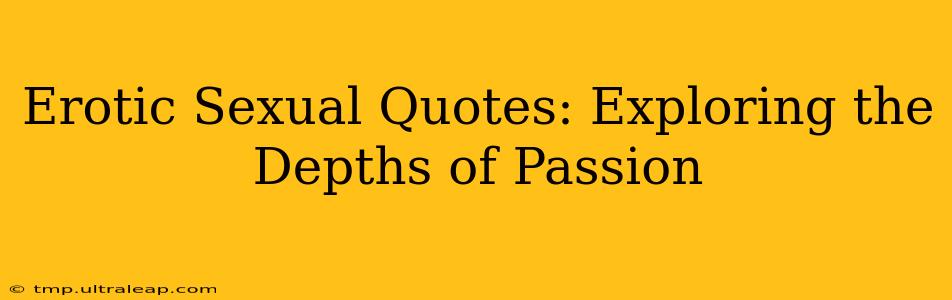 Erotic Sexual Quotes: Exploring the Depths of Passion