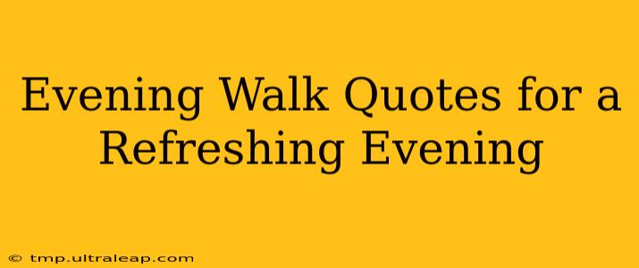 Evening Walk Quotes for a Refreshing Evening