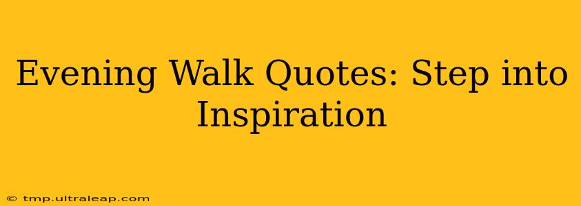 Evening Walk Quotes: Step into Inspiration