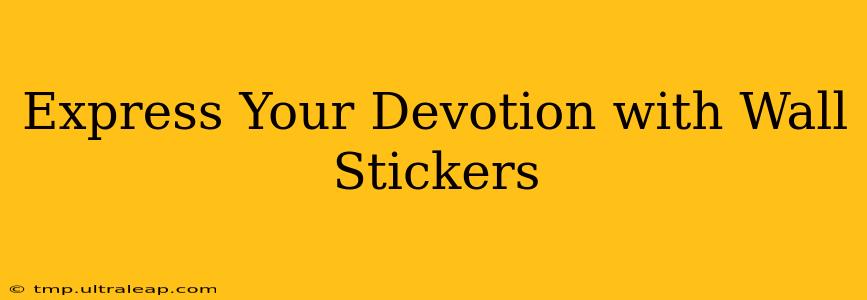 Express Your Devotion with Wall Stickers