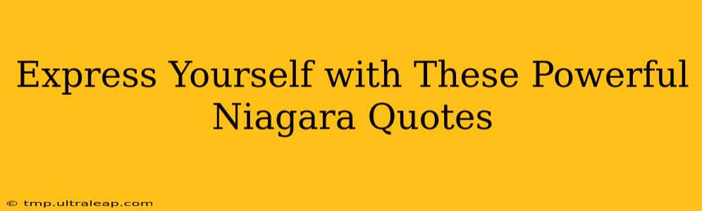 Express Yourself with These Powerful Niagara Quotes