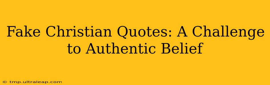 Fake Christian Quotes: A Challenge to Authentic Belief