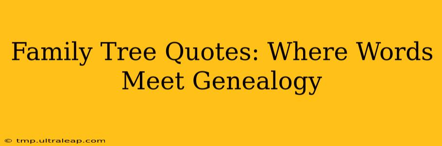 Family Tree Quotes: Where Words Meet Genealogy