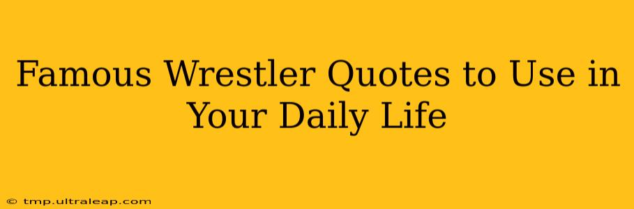 Famous Wrestler Quotes to Use in Your Daily Life