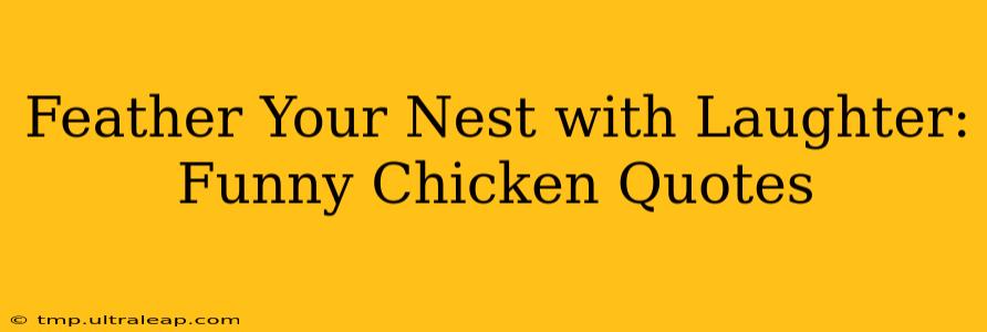 Feather Your Nest with Laughter: Funny Chicken Quotes