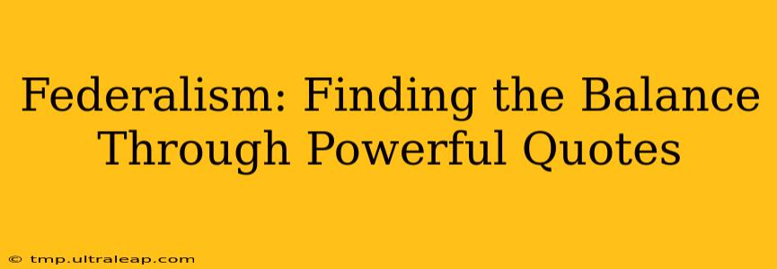 Federalism: Finding the Balance Through Powerful Quotes