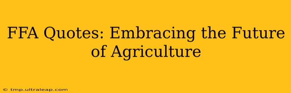 FFA Quotes: Embracing the Future of Agriculture