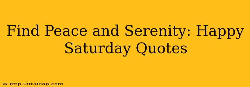 Find Peace and Serenity: Happy Saturday Quotes