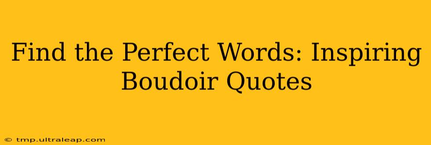 Find the Perfect Words: Inspiring Boudoir Quotes