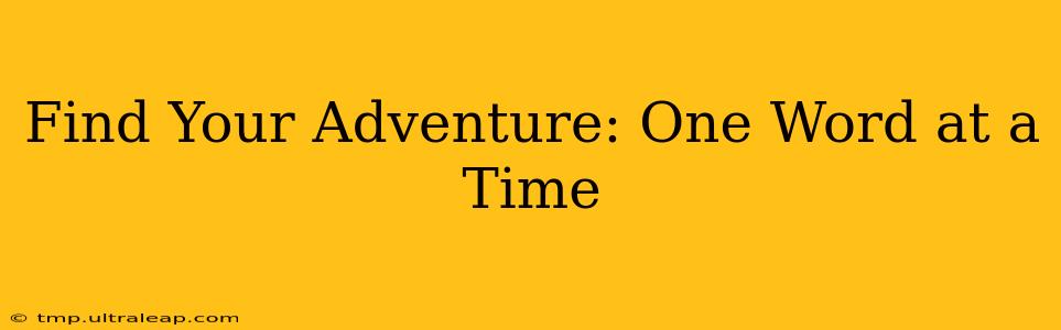 Find Your Adventure: One Word at a Time