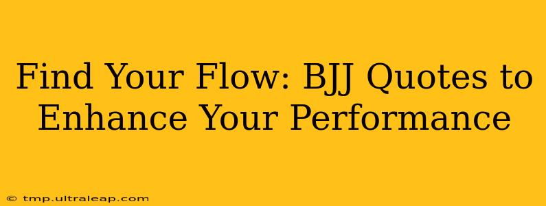 Find Your Flow: BJJ Quotes to Enhance Your Performance