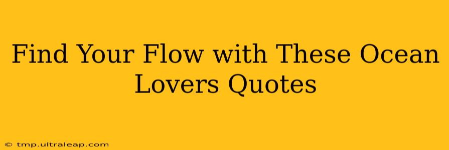 Find Your Flow with These Ocean Lovers Quotes