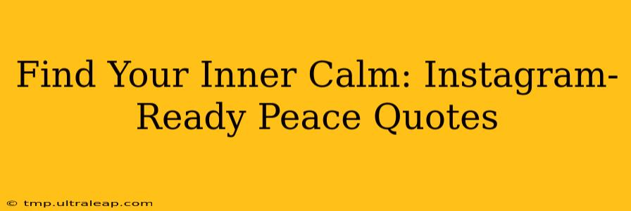 Find Your Inner Calm: Instagram-Ready Peace Quotes