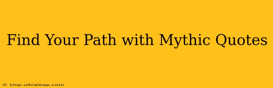 Find Your Path with Mythic Quotes