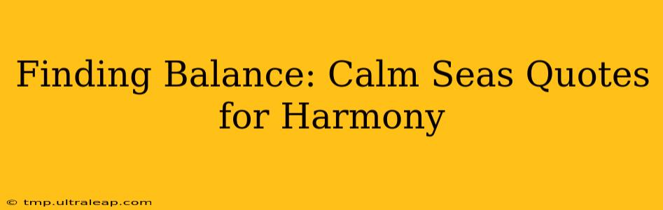 Finding Balance: Calm Seas Quotes for Harmony